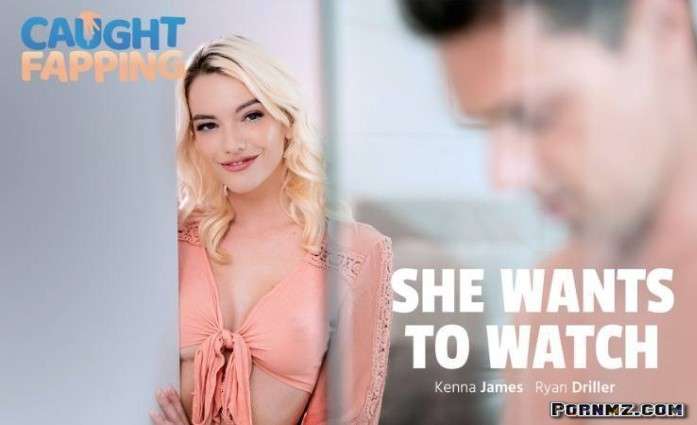 [CaughtFapping] Kenna James – She Wants To Watch