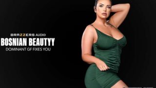 Brazzers Bosnian Beautyy Dominant GF Fixes You Pornmz